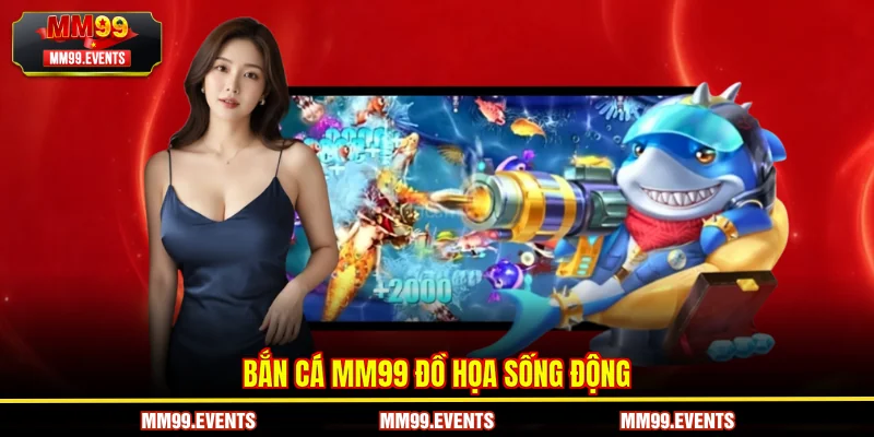 Bắn Cá MM99 đồ họa sống động
