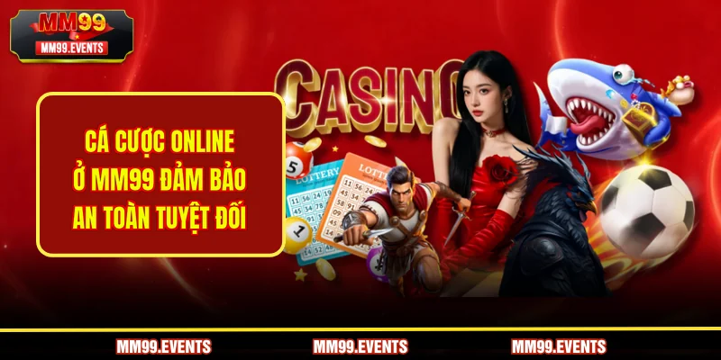 Cá cược online tại MM99 có an toàn không