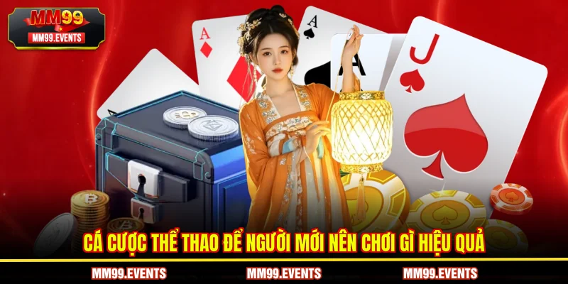 Cá cược thể thao để người mới nên chơi gì hiệu quả
