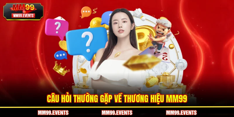 Câu hỏi thường gặp về thương hiệu MM99