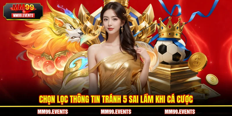 Chọn lọc thông tin tránh 5 sai lầm khi cá cược cần tránh