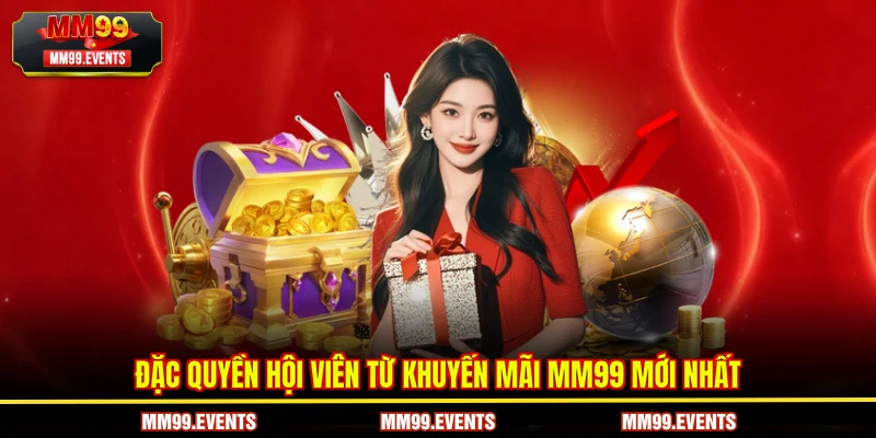 Đặc quyền hội viên từ Khuyến mãi MM99 mới nhất
