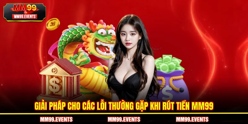 Giải pháp cho các lỗi thường gặp khi rút tiền MM99