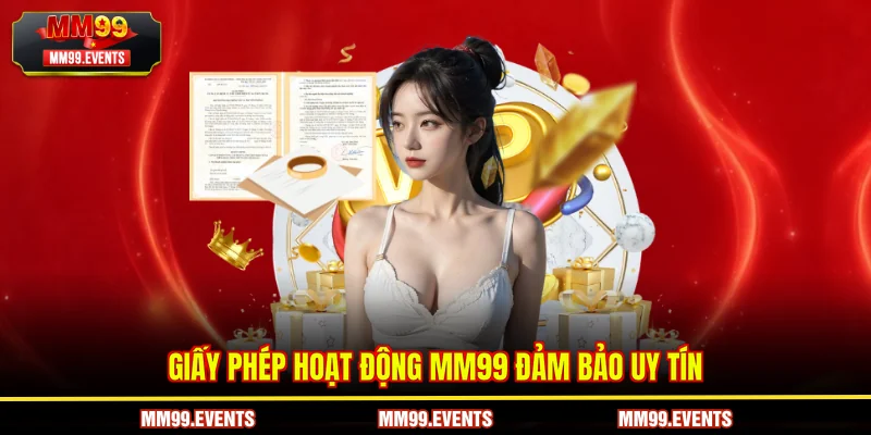 Giấy phép hoạt động MM99 đảm bảo uy tín