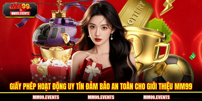 Giấy phép hoạt động uy tín đảm bảo an toàn cho giới thiệu MM99