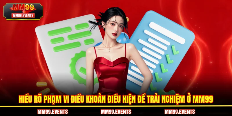Hiểu rõ phạm vi điều khoản điều kiện để trải nghiệm