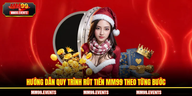 Hướng dẫn quy trình rút tiền MM99 theo từng bước