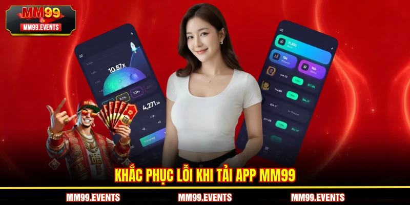 Khắc phục lỗi khi Tải App MM99