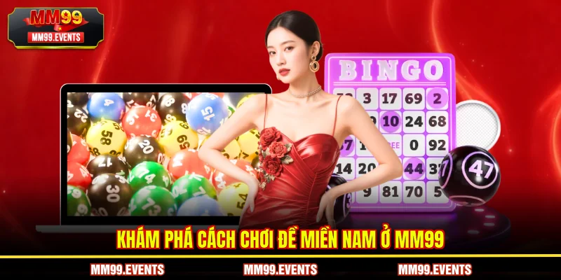 Khám phá cách chơi đề miền Nam ở MM99