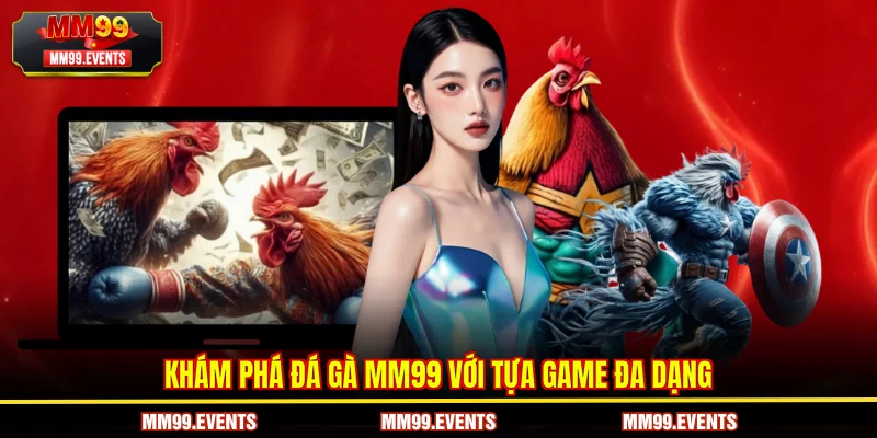 Khám phá Đá gà MM99 với tựa game đa dạng.
