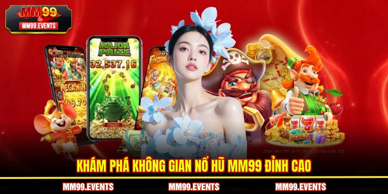 Khám phá không gian nổ hũ MM99 đỉnh cao