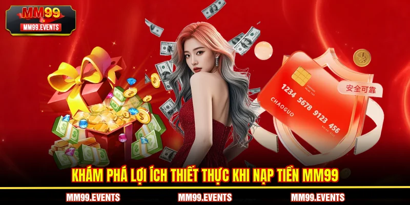 Khám phá lợi ích thiết thực khi Nạp Tiền MM99