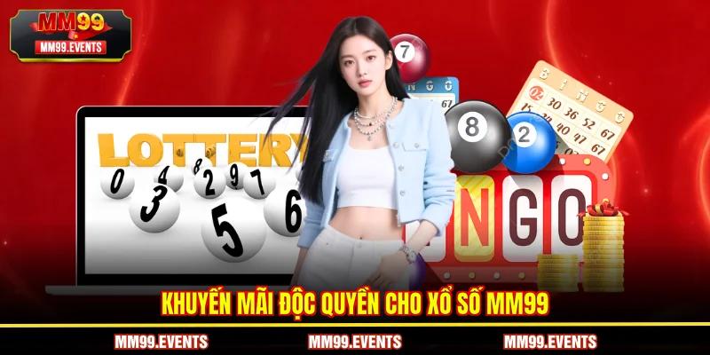 Khuyến mãi độc quyền cho Xổ Số MM99