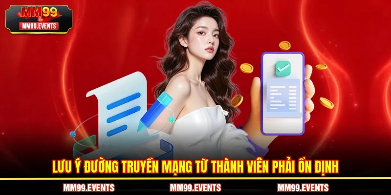 Lưu ý đường truyền mạng từ thành viên phải ổn định