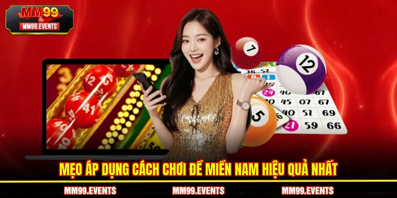 Mẹo áp dụng cách chơi đề miền Nam hiệu quả nhất