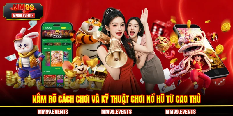 Nắm rõ cách chơi và kỹ thuật chơi nổ hũ từ cao thủ
