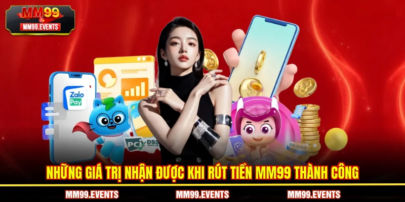 Những giá trị nhận được khi rút tiền MM99 thành công