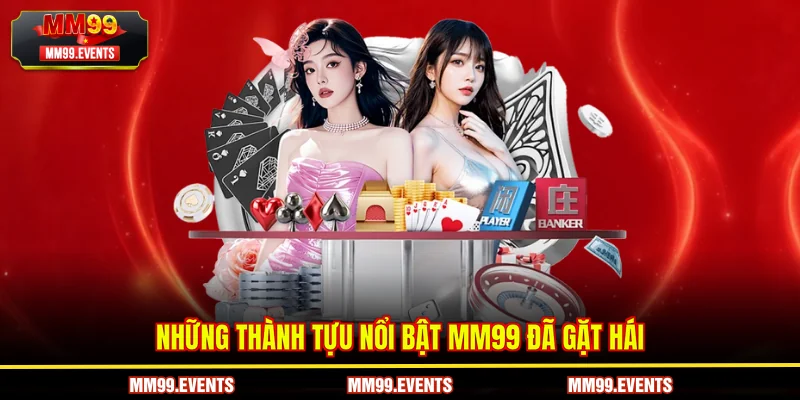 Những thành tựu nổi bật MM99 đã gặt hái