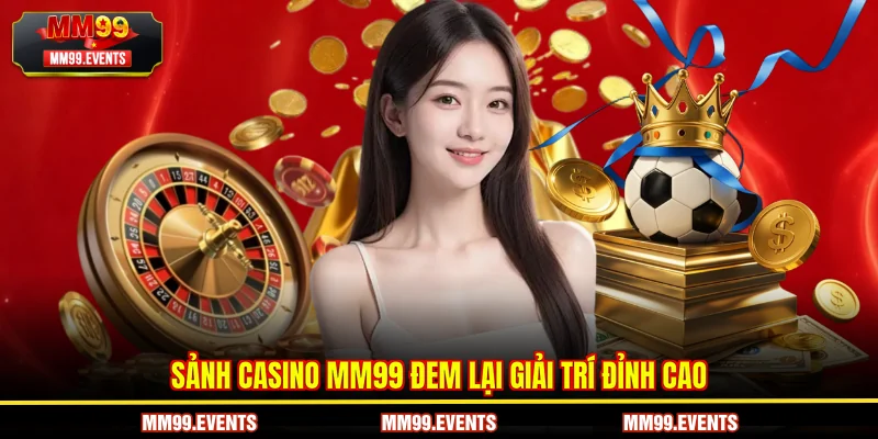 Sảnh Casino MM99 đem lại giải trí đỉnh cao