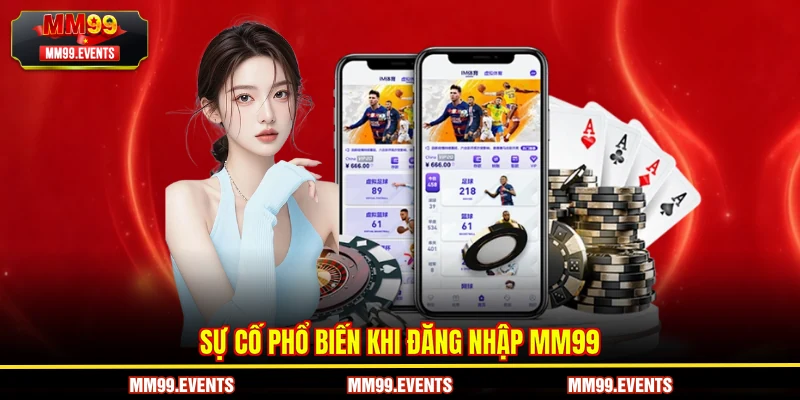 Sự cố phổ biến khi đăng nhập MM99