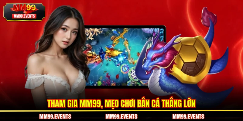 Chọn nơi phát huy mẹo chơi bắn cá thắng lớn