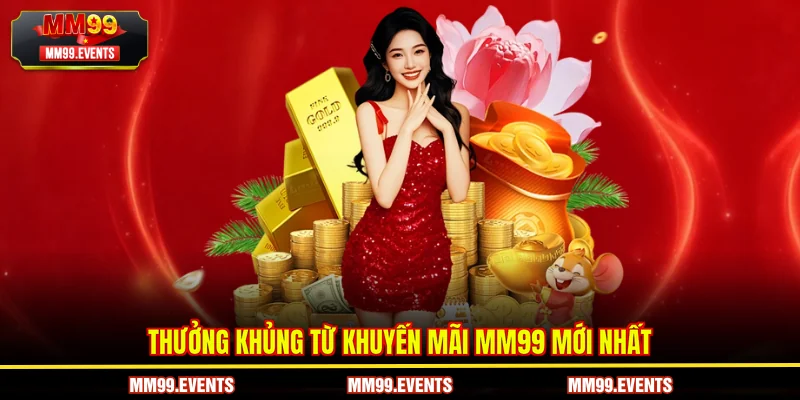 Thưởng khủng từ Khuyến mãi MM99 mới nhất