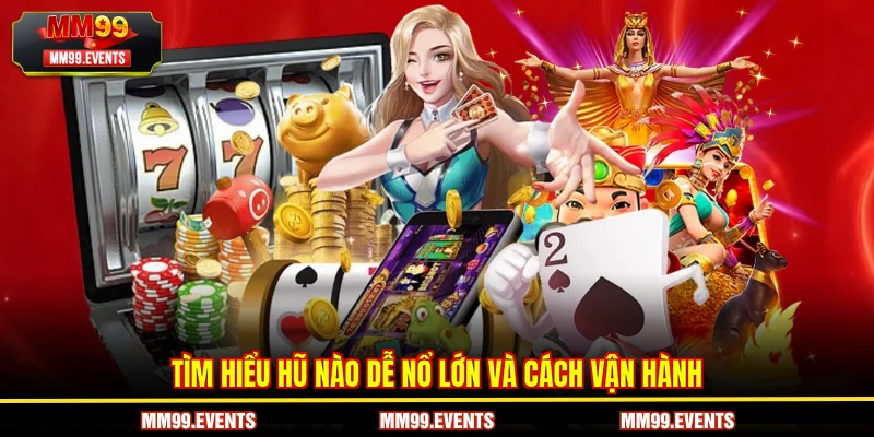 Tìm hiểu Hũ nào dễ nổ lớn và cách vận hành
