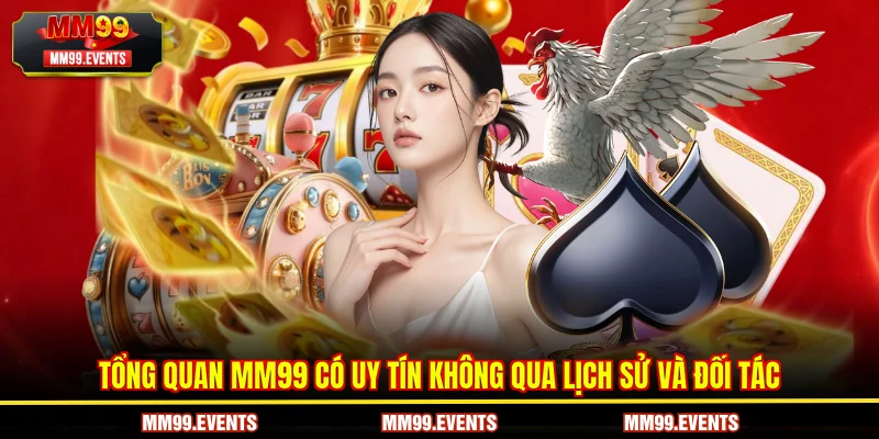 Tổng quan MM99 có uy tín không qua lịch sử và đối tác
